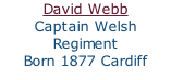 David Webb Captain Welsh Regiment Born 1877 Cardiff Wales Died Folkstone Jan 17th 1940