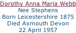 Dorothy Anna Maria Webb Nee Stephens Born Leicestershire 1875 Died Axmouth Devon  22 April 1957