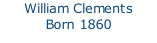 William Clements  Born 1860  North Waltham, Hants